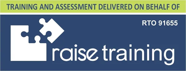 Training & Assessment Delivered On Behalf of RAISE Training RTO 91655